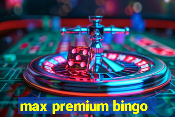 max premium bingo